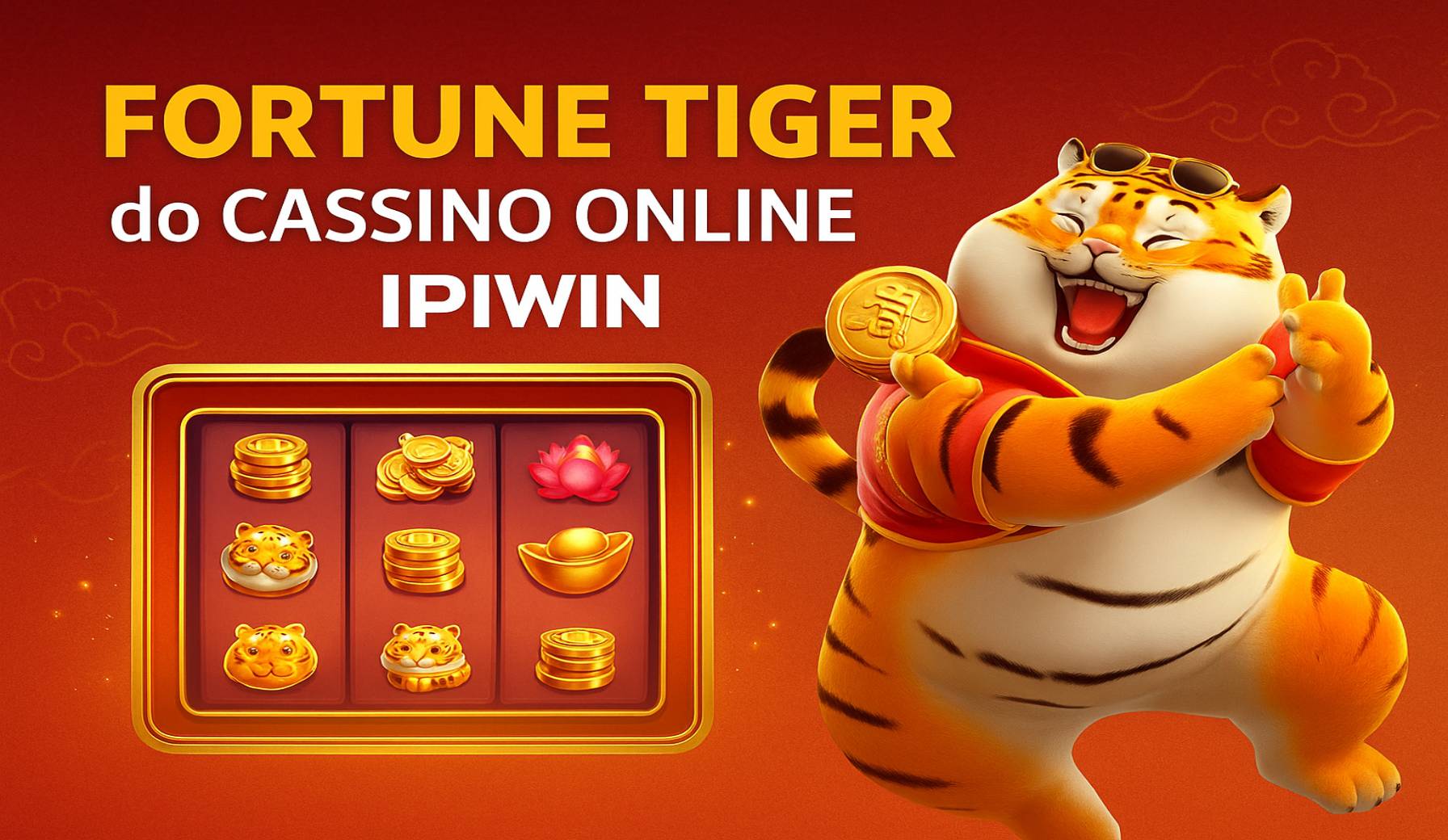 Fortune Tiger é um jogo imperdível no IPIWIN Casino